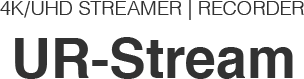 UR-Stream 4K/UHD STREAMER | RECORDER